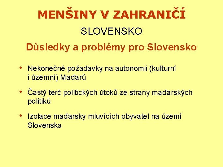MENŠINY V ZAHRANIČÍ SLOVENSKO Důsledky a problémy pro Slovensko • Nekonečné požadavky na autonomii