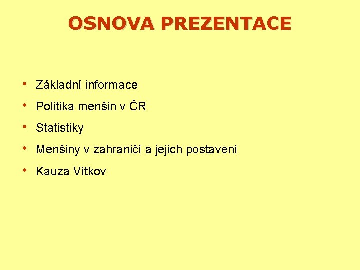 OSNOVA PREZENTACE • • • Základní informace Politika menšin v ČR Statistiky Menšiny v