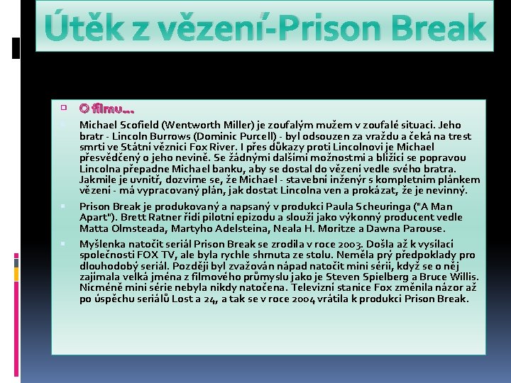 Útěk z vězení-Prison Break O filmu… Michael Scofield (Wentworth Miller) je zoufalým mužem v