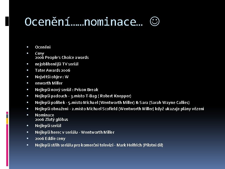 Ocenění……nominace… Ocenění Ceny 2006 People's Choice awards nejoblíbenější TV seriál Tater Awards 2006 Největší