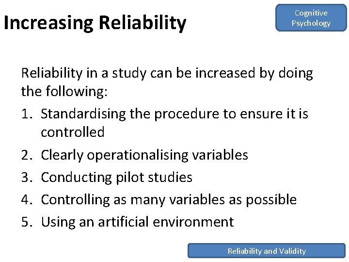 Increasing Reliability Cognitive Psychology Reliability in a study can be increased by doing the