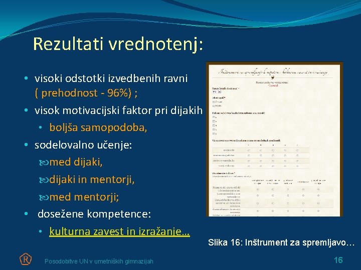 Rezultati vrednotenj: • visoki odstotki izvedbenih ravni ( prehodnost - 96%) ; • visok