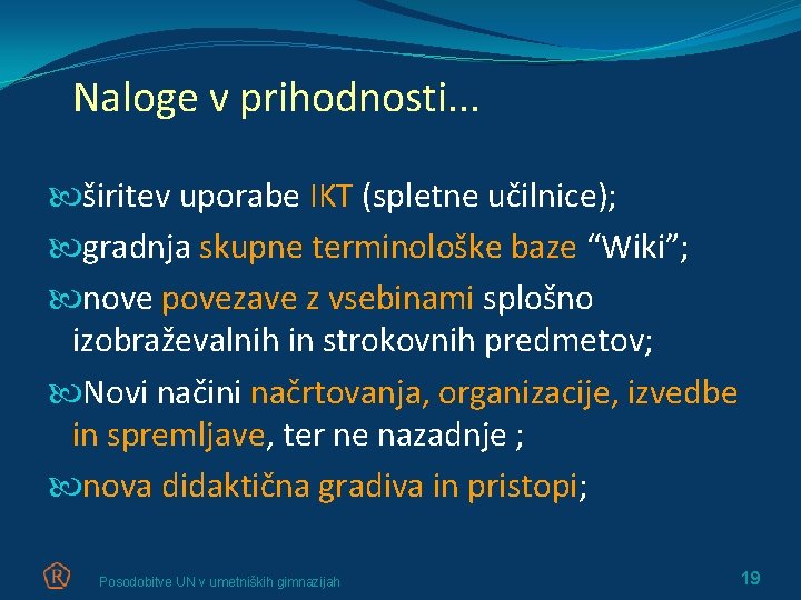 Naloge v prihodnosti. . . širitev uporabe IKT (spletne učilnice); gradnja skupne terminološke baze