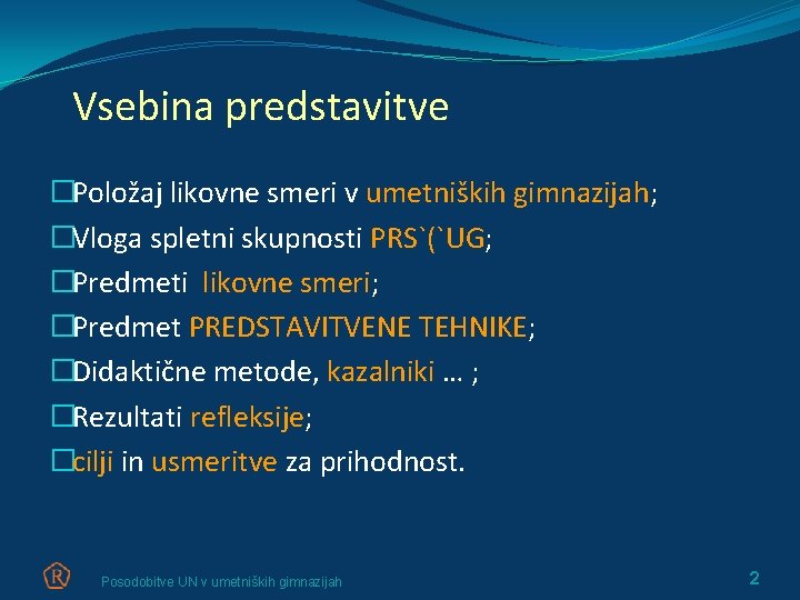 Vsebina predstavitve �Položaj likovne smeri v umetniških gimnazijah; �Vloga spletni skupnosti PRS`(`UG; �Predmeti likovne