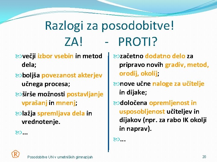 Razlogi za posodobitve! ZA! - PROTI? večji izbor vsebin in metod dela; boljša povezanost