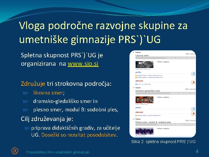 Vloga področne razvojne skupine za umetniške gimnazije PRS`)`UG Spletna skupnost PRS`)`UG je organizirana na