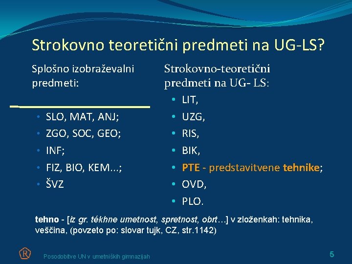 Strokovno teoretični predmeti na UG-LS? Splošno izobraževalni predmeti: • SLO, MAT, ANJ; • ZGO,