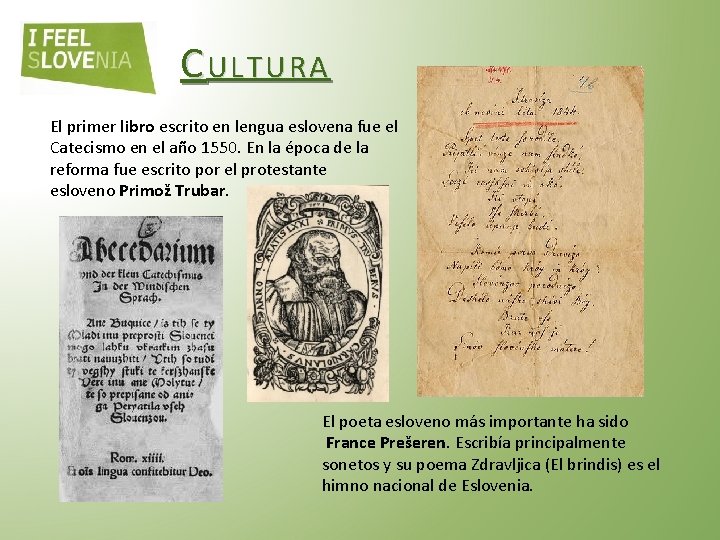 C ULTURA El primer libro escrito en lengua eslovena fue el Catecismo en el