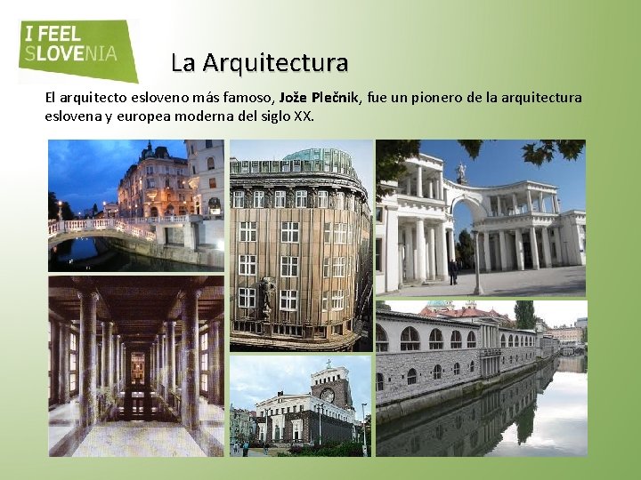 La Arquitectura El arquitecto esloveno más famoso, Jože Plečnik, fue un pionero de la