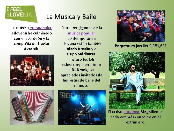 La Musica y Baile La música etnopopular eslovena ha culminado con el acordeón y