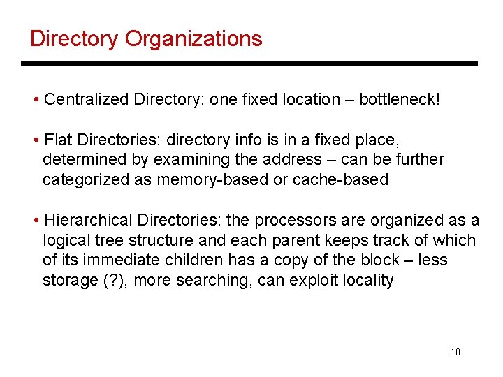 Directory Organizations • Centralized Directory: one fixed location – bottleneck! • Flat Directories: directory