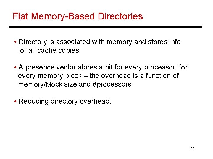 Flat Memory-Based Directories • Directory is associated with memory and stores info for all