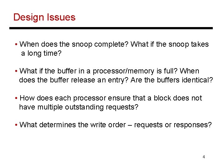 Design Issues • When does the snoop complete? What if the snoop takes a