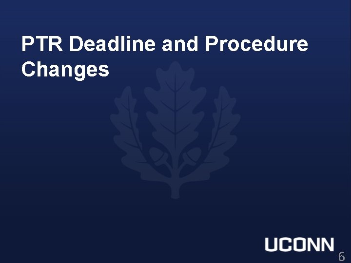 PTR Deadline and Procedure Changes 6 