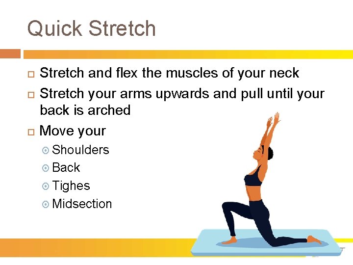Quick Stretch and flex the muscles of your neck Stretch your arms upwards and