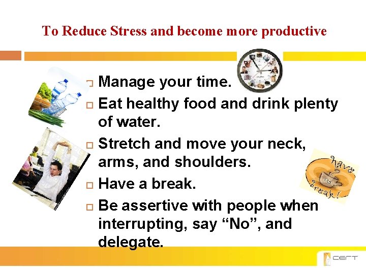To Reduce Stress and become more productive Manage your time. Eat healthy food and