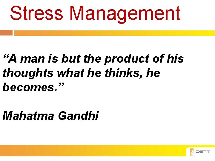 Stress Management “A man is but the product of his thoughts what he thinks,