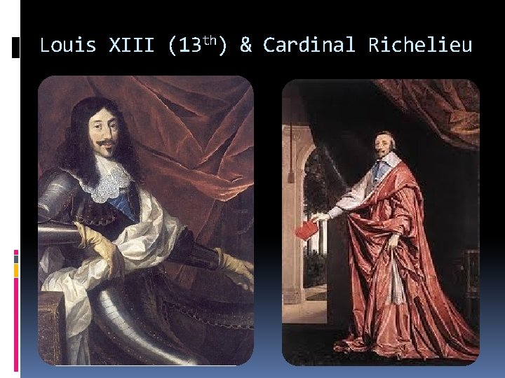 Louis XIII (13 th) & Cardinal Richelieu 