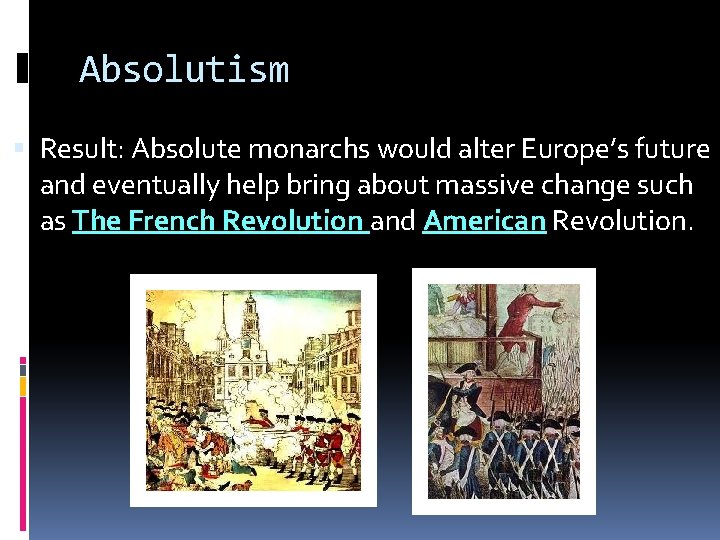 Absolutism Result: Absolute monarchs would alter Europe’s future and eventually help bring about massive