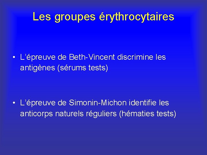 Les groupes érythrocytaires • L’épreuve de Beth-Vincent discrimine les antigènes (sérums tests) • L’épreuve