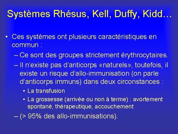 Systèmes Rhésus, Kell, Duffy, Kidd… • Ces systèmes ont plusieurs caractéristiques en commun :