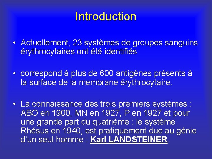 Introduction • Actuellement, 23 systèmes de groupes sanguins érythrocytaires ont été identifiés • correspond