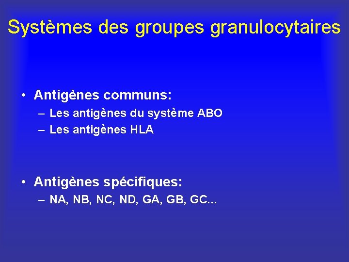 Systèmes des groupes granulocytaires • Antigènes communs: – Les antigènes du système ABO –