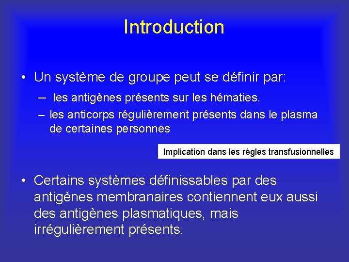 Introduction • Un système de groupe peut se définir par: – les antigènes présents