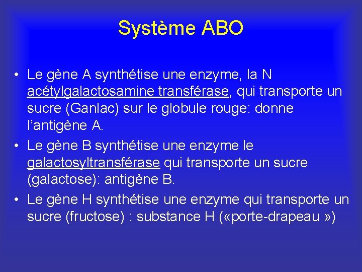 Système ABO • Le gène A synthétise une enzyme, la N acétylgalactosamine transférase, qui