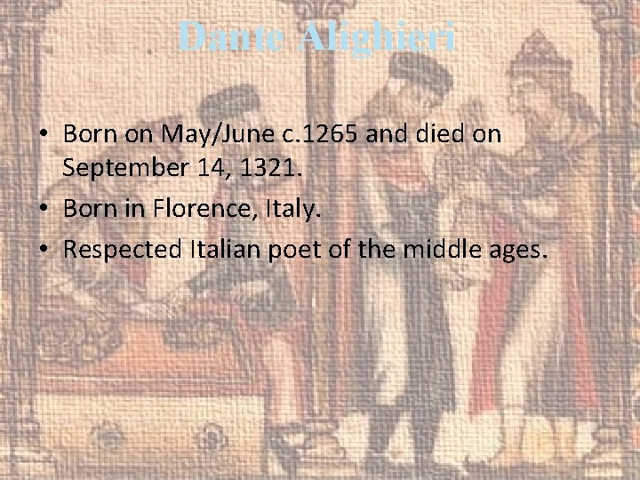 Dante Alighieri • Born on May/June c. 1265 and died on September 14, 1321.