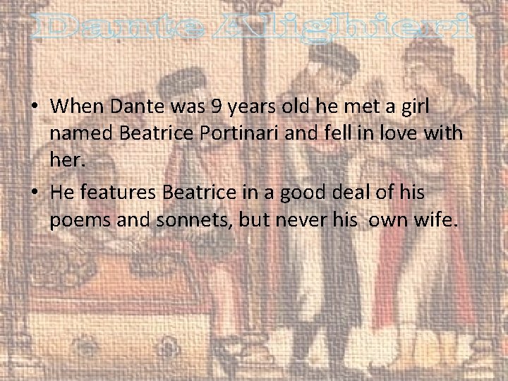  • When Dante was 9 years old he met a girl named Beatrice