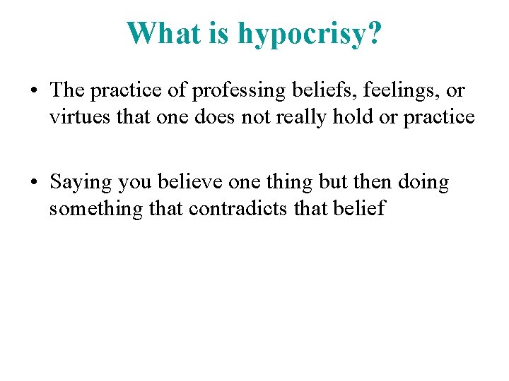 What is hypocrisy? • The practice of professing beliefs, feelings, or virtues that one