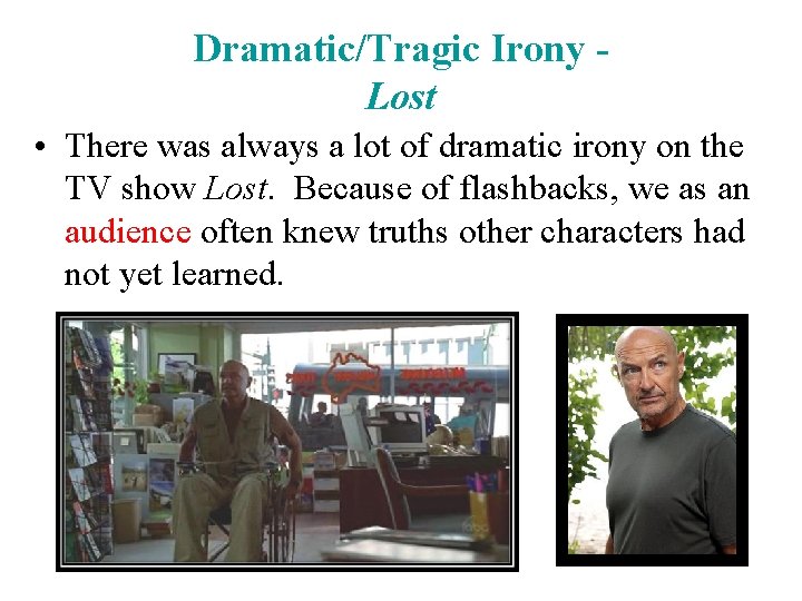 Dramatic/Tragic Irony Lost • There was always a lot of dramatic irony on the