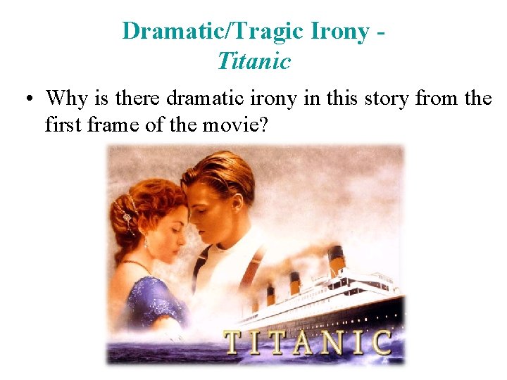 Dramatic/Tragic Irony Titanic • Why is there dramatic irony in this story from the