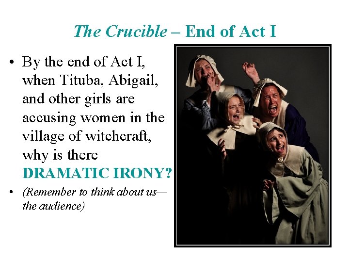 The Crucible – End of Act I • By the end of Act I,