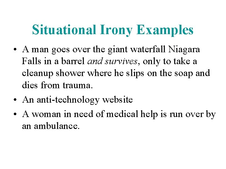 Situational Irony Examples • A man goes over the giant waterfall Niagara Falls in