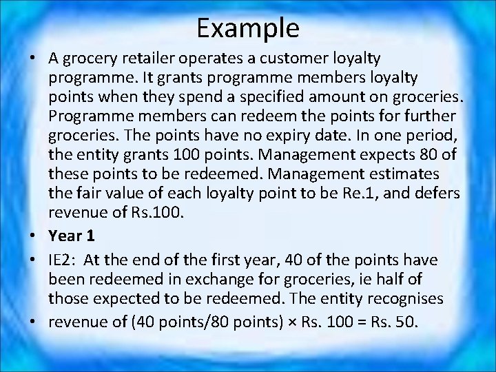 Example • A grocery retailer operates a customer loyalty programme. It grants programme members