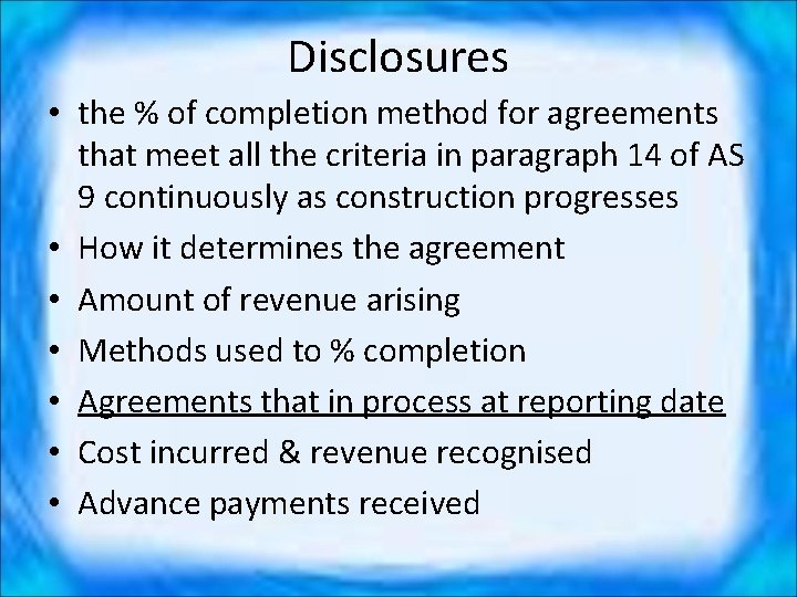 Disclosures • the % of completion method for agreements that meet all the criteria