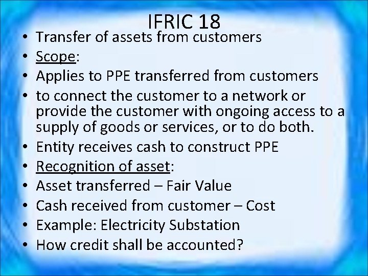  • • • IFRIC 18 Transfer of assets from customers Scope: Applies to