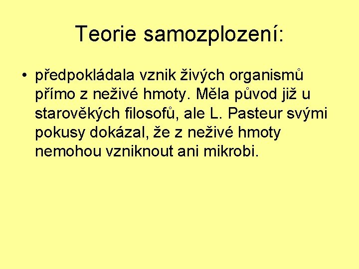 Teorie samozplození: • předpokládala vznik živých organismů přímo z neživé hmoty. Měla původ již