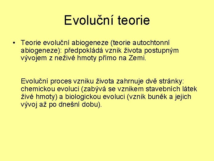 Evoluční teorie • Teorie evoluční abiogeneze (teorie autochtonní abiogeneze): předpokládá vznik života postupným vývojem