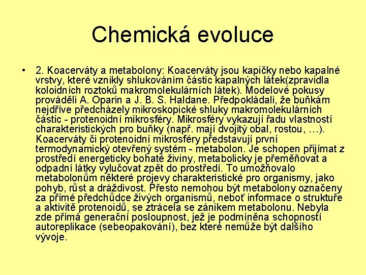 Chemická evoluce • 2. Koacerváty a metabolony: Koacerváty jsou kapičky nebo kapalné vrstvy, které