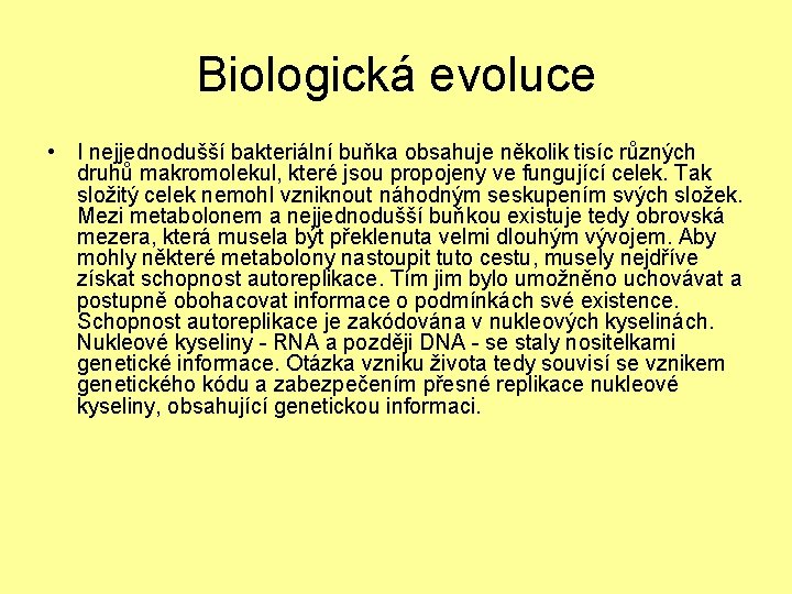 Biologická evoluce • I nejjednodušší bakteriální buňka obsahuje několik tisíc různých druhů makromolekul, které