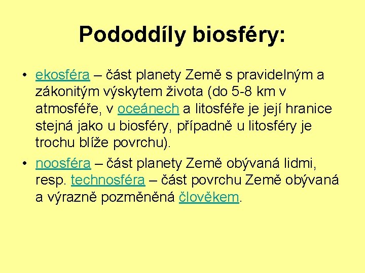Pododdíly biosféry: • ekosféra – část planety Země s pravidelným a zákonitým výskytem života