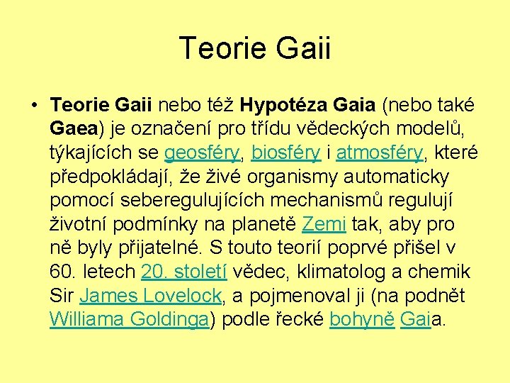 Teorie Gaii • Teorie Gaii nebo též Hypotéza Gaia (nebo také Gaea) je označení