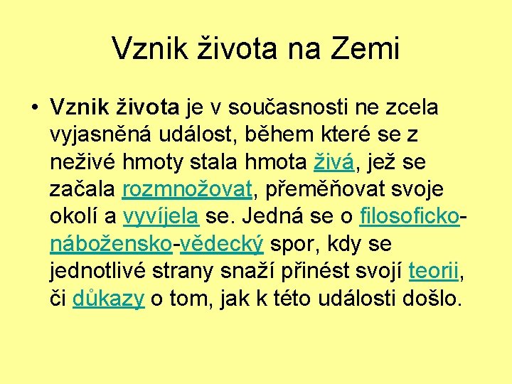 Vznik života na Zemi • Vznik života je v současnosti ne zcela vyjasněná událost,