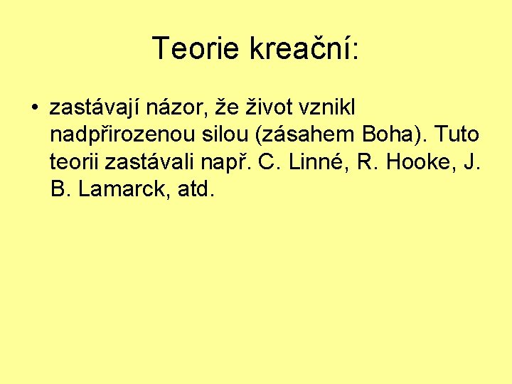 Teorie kreační: • zastávají názor, že život vznikl nadpřirozenou silou (zásahem Boha). Tuto teorii