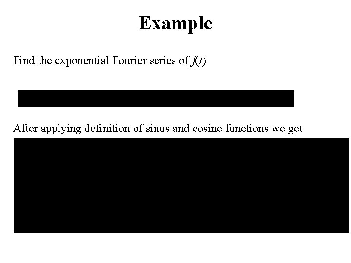 Example Find the exponential Fourier series of f(t) After applying definition of sinus and
