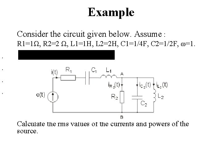 Example Consider the circuit given below. Assume : R 1=1Ω, R 2=2 Ω, L