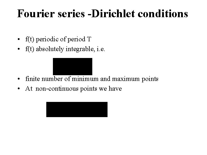 Fourier series -Dirichlet conditions • f(t) periodic of period T • f(t) absolutely integrable,